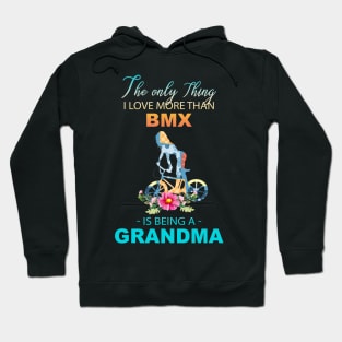 The Ony Thing I Love More Than Bmx Is Being A Grandma Hoodie